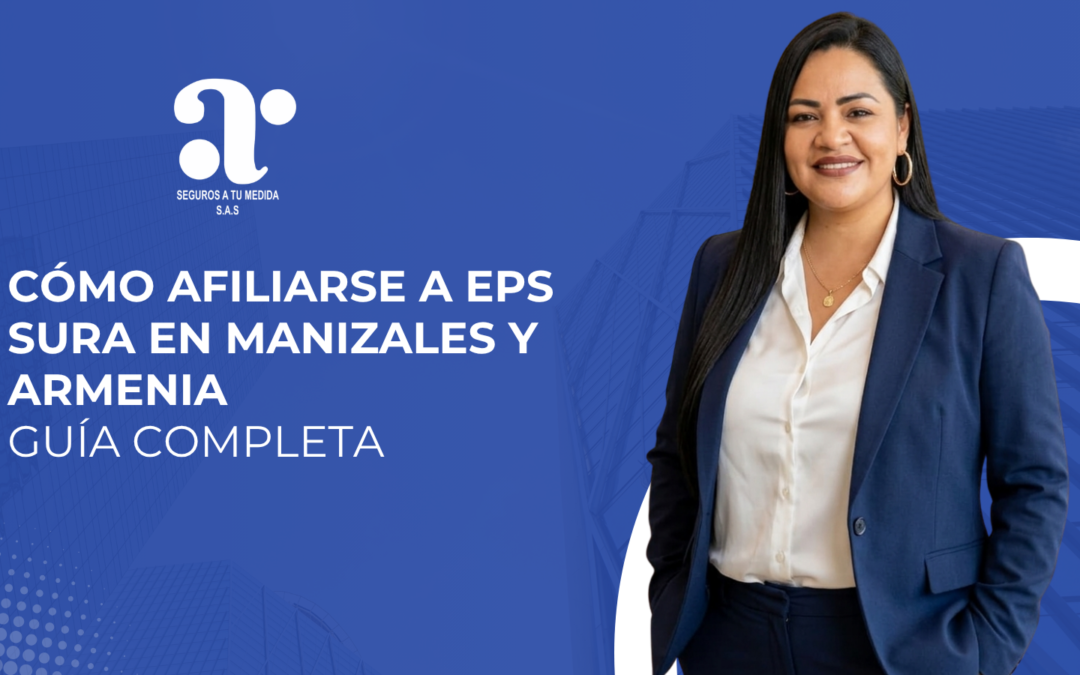 Cómo afiliarse a EPS SURA en Manizales y Armenia: guía completa paso a paso sin errores