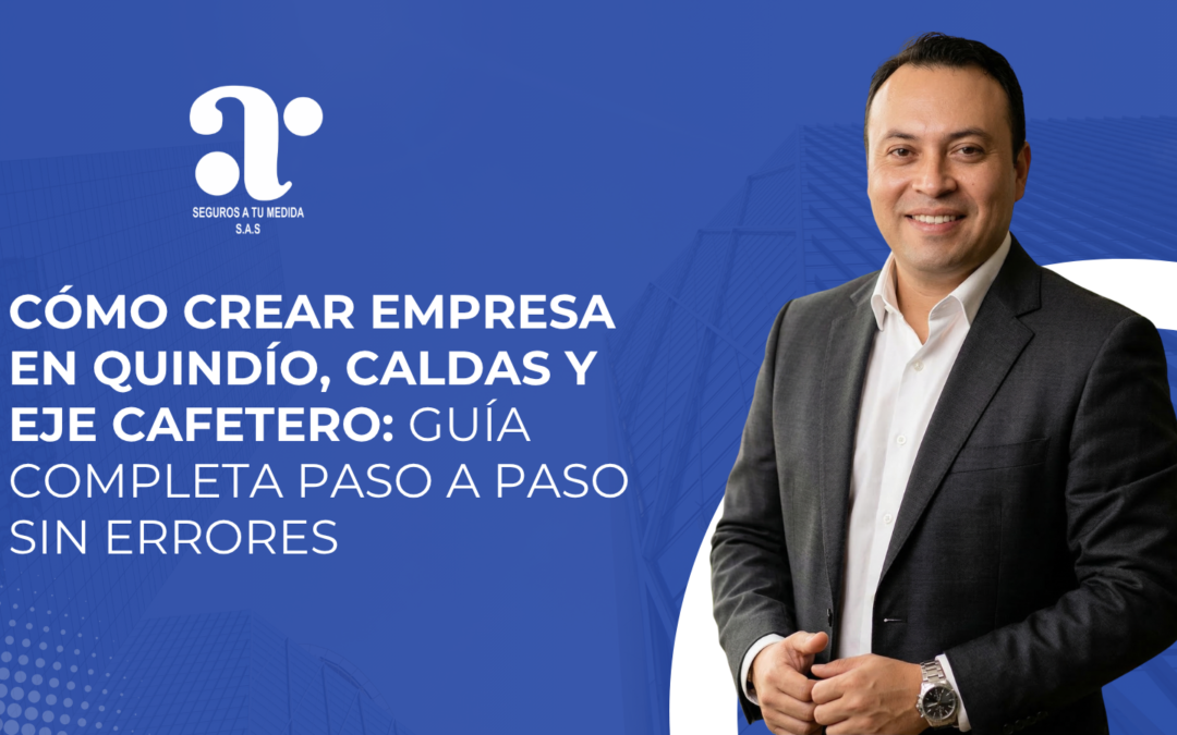 Cómo crear empresa en Quindío, Caldas y Eje Cafetero: guía completa paso a paso sin errores