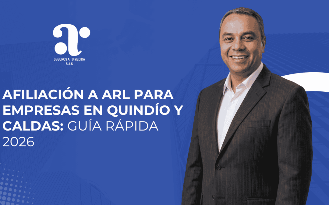 Afiliación a ARL para empresas en Quindío y Caldas: guía rápida 2026
