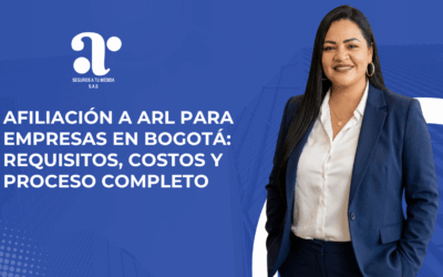Afiliación a ARL para empresas en Bogotá: requisitos, costos y proceso completo (Guía 2026)