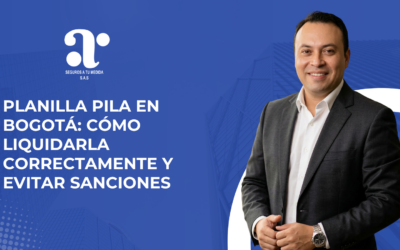 Planilla PILA en Bogotá: cómo liquidarla correctamente y evitar sanciones